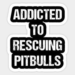 Addicted to Rescuing Pitbulls Text Based Design Sticker